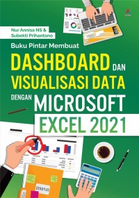 Buku Pintar Membuat Dashboard dan Visualisasi Data dengan Microsoft Excel 2021